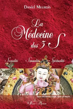 Daniel Meurois - La Médecine des 3 S: Sexualité - Sensualité - Spiritualité